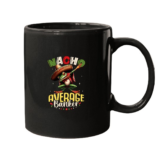 Nacho Average Banker Cinco de Mayo Dabbings Frog Mugs