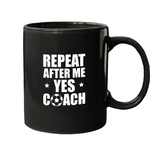 Repeat After Me Yes Coachs Soccer Coach Mugs