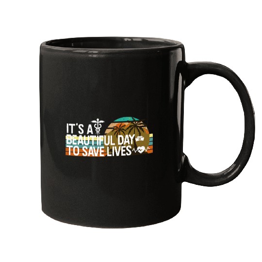 Nurses Week Gifts Its A Beautiful Day to Save Lives Mugs