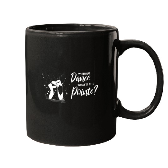 Without Dance Whats the Pointe Ballet 2 Mugs