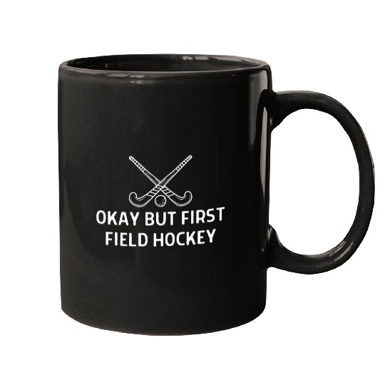 Okay But First Field Hockey Outfit Women Men Mugs