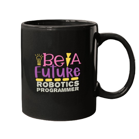Be A Future Robotic Programmer Mugs