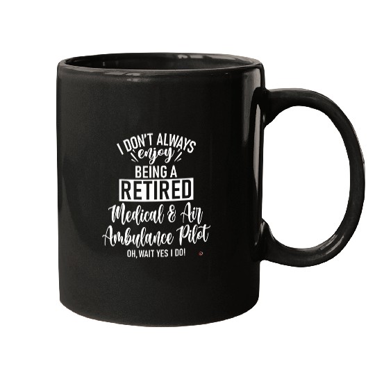 Discover Funny Retired medicals Air Ambulance Pilot Mugs