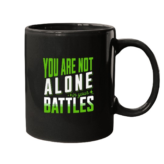 You Are Not Alone In Your Battles Mental Health Awareness Mugs