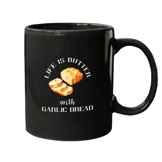 Life Is Better With Garlic Bread Food Baguette Garlic Toast Mugs