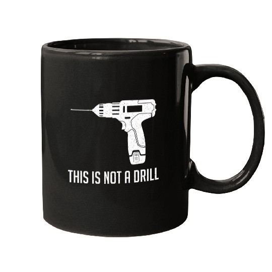 This Is Not A Drill Funny Woodworker Carpenter Mugs