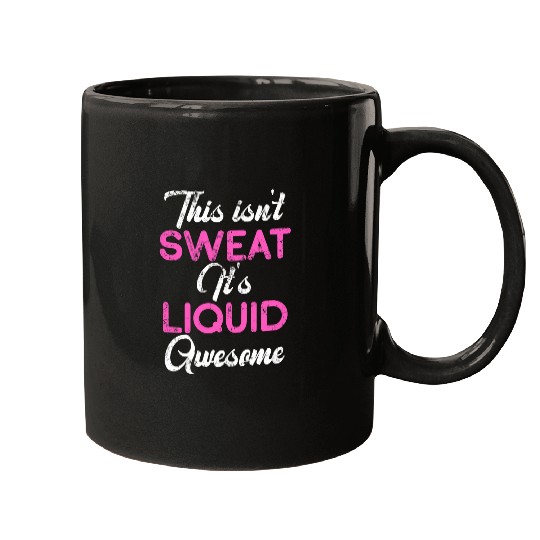 This Isnt Sweat Its Liquid Awesome Funny Gym Fitness 21 Mugs