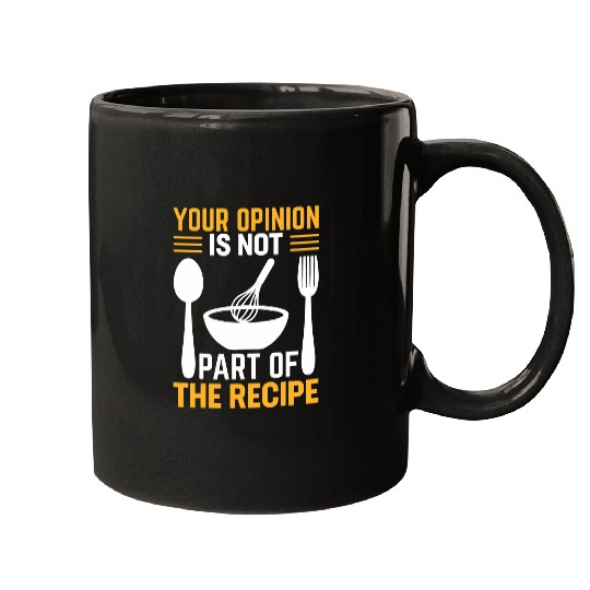 Your Opinion Is Not Part Of The Recipe I Cooking 1 Mugs