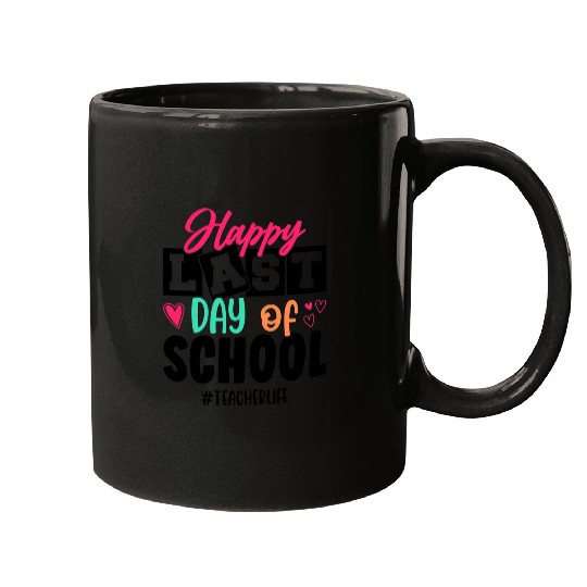 Happy Last Day Of School Teacher Life Teacher Student Mugs