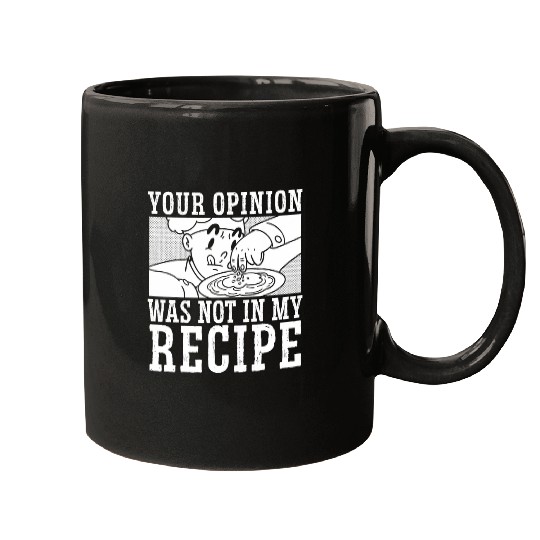 Your Opinion Was Not In My Recipe Chef Cooking Culinary Mugs