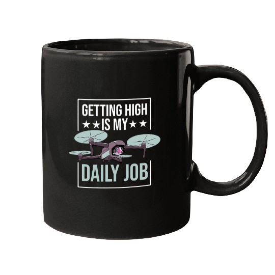 Mens Getting High Is My Daily Job Funny Drone Pilot Mugs