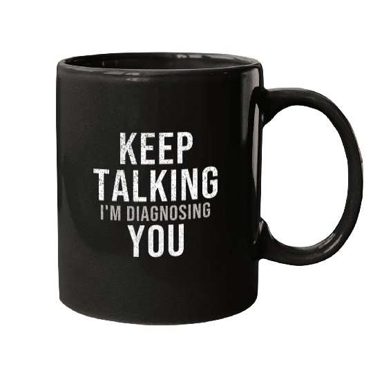 Keep Talking Im Diagnosing You Psychology Student Mugs