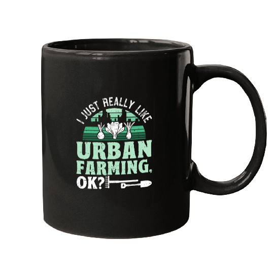 Urban Farmer I Just Really Like Urban Farming Ok Mugs