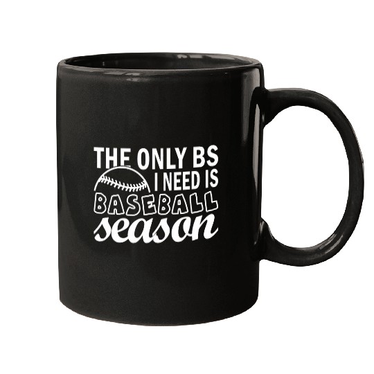 The Only BS I Need Is Baseball Season Bat and Ball Sports Mugs
