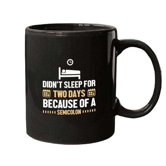 Didnt Sleep For Two Days Because Of A Semicolon Programmer Mugs