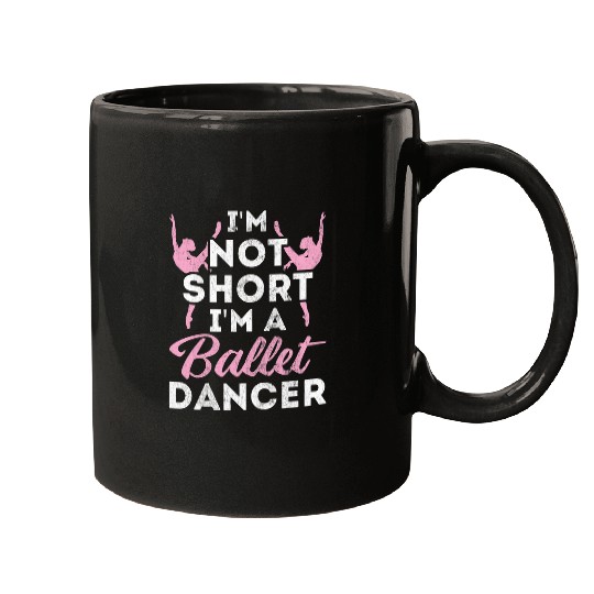 Not Short Im A Dancer Ballet Mugs