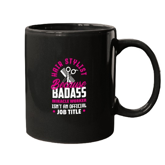 Hairstylist Because Badass Miracle Worker Funny Hairstylist Mugs