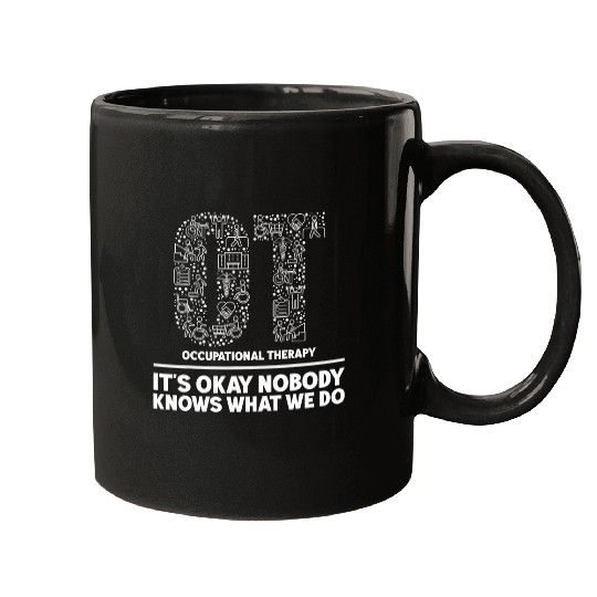 Its Okay Nobody Knows What We Do Occupational Therapy OTA Mugs