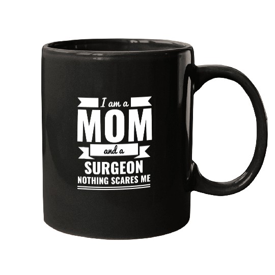 Mom and Surgeon Nothing Scares Me Mothers Day Gift Doctor Mugs