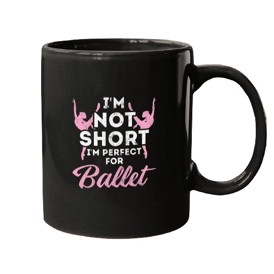 Not Short im Perfect For Ballet 21 Mugs