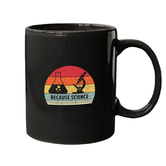 Because Science Funny STEM Student Science Teacher Mugs