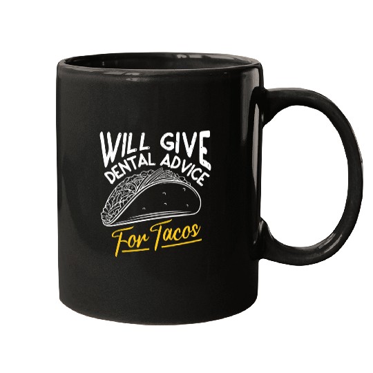 Will Give Dental Advice For Tacos Lover Design Funny Dental Mugs