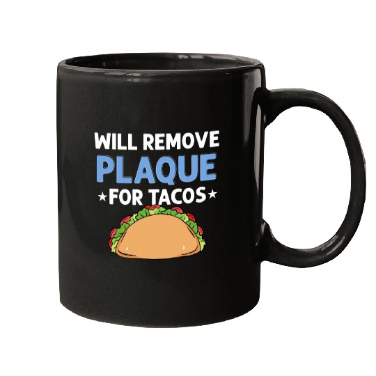 Will Remove Plaque For Tacos 2Dental Lab Tech Mugs