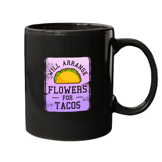 Will Arrange Flowers For Tacos Flower Arrangement Florist 21 Mugs