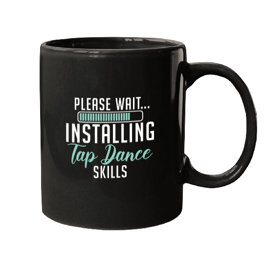 Please Wait Installing Tap Dance Skills Dancer Choreographer Mugs