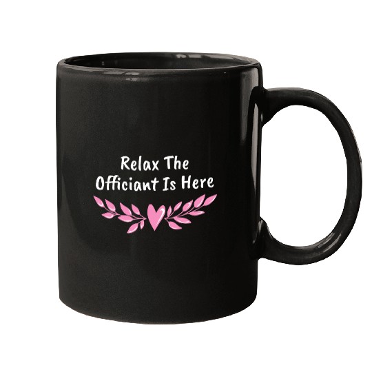 Relax The Officiant Is Here Priest Wedding Ordained Minister Mugs