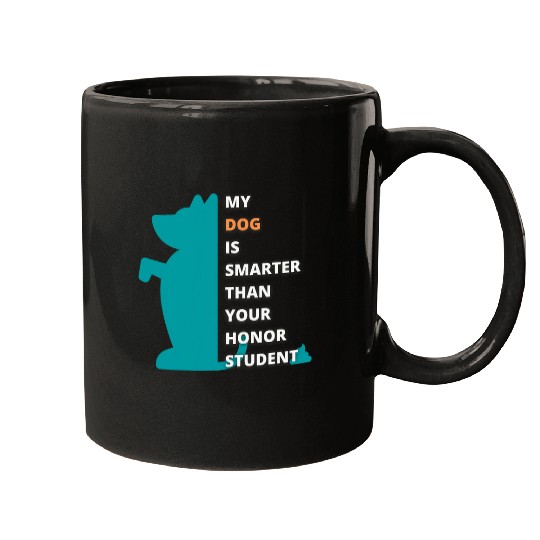 Funny My Dog Is Smarter Than Your Honor Student Funny Dog Mugs