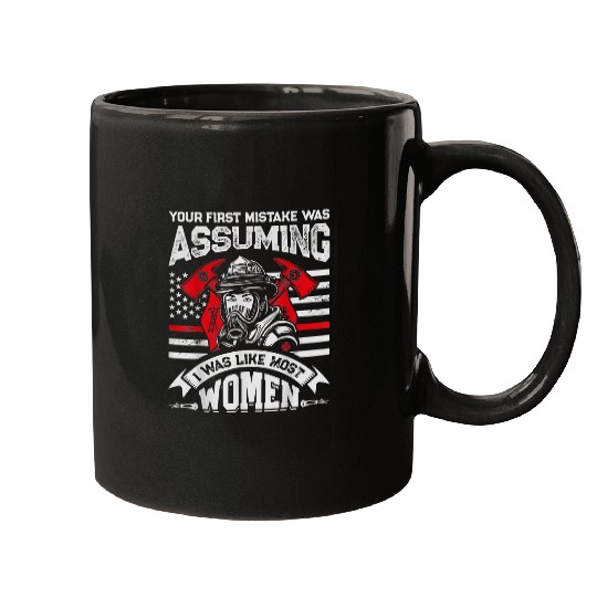 Your First Mistake Was Assuming Funny Firefighter Women Mugs