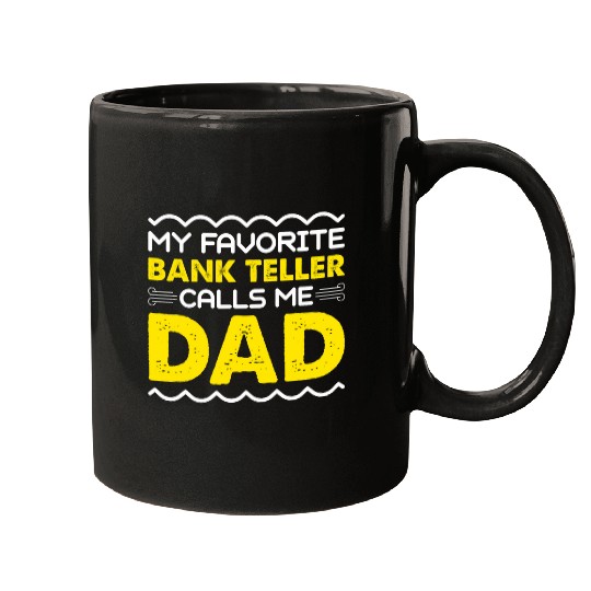 My Favorite Bank Teller Calls Me Dad Funny Fathers Day Mugs