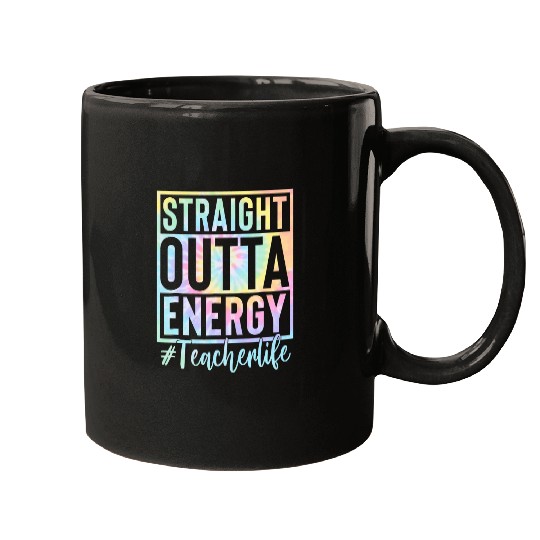Teacher Straight Outta Energy Teacher Life Tie Dye 1 Mugs