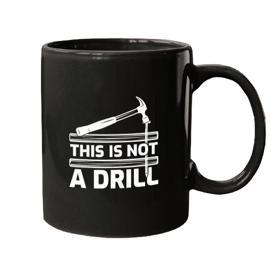 This Is Not A Drill Hammer Tools Woodworker Mugs
