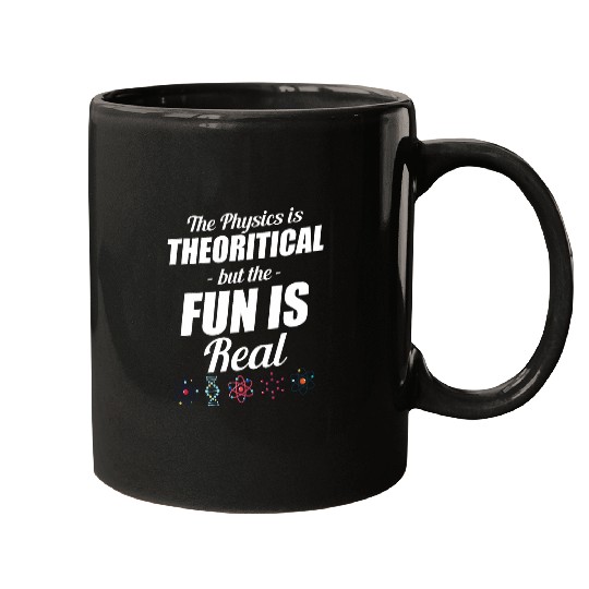 The Physics Is Theoretical But Fun Is Real Astrophysicist Mugs