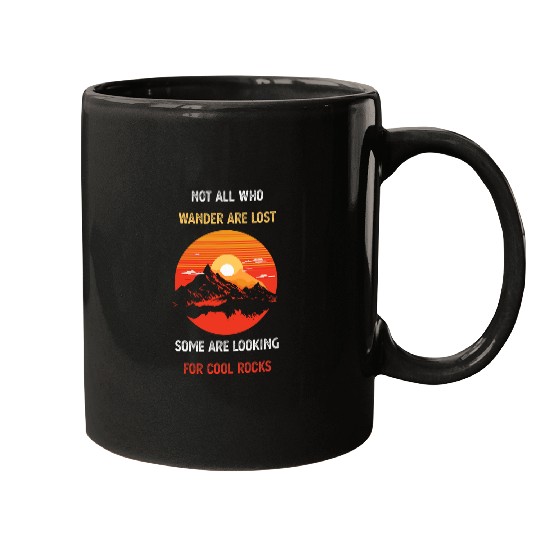 Not All Who Wander Are Lost Some Are Looking For Cool Rocks 21 8 Mugs