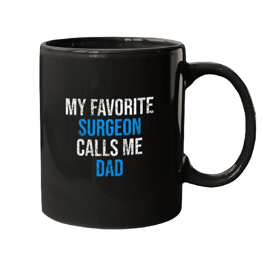My Favorite Surgeon Calls Me Dad Funny Fathers Day Mugs