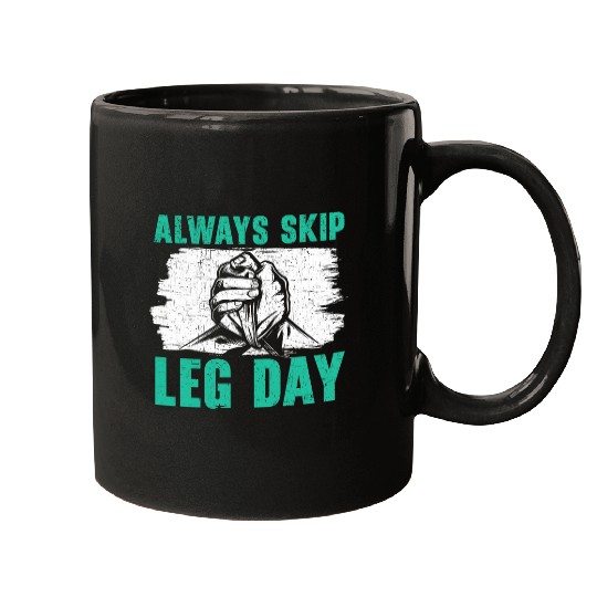 Always Skip Leg Day Wrestler Arm Wrestle Arm Wrestling Mugs