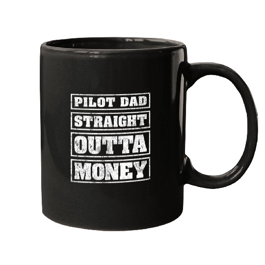 Pilot Dad Straight Outta Money Funny Pilot Fathers Day Mugs