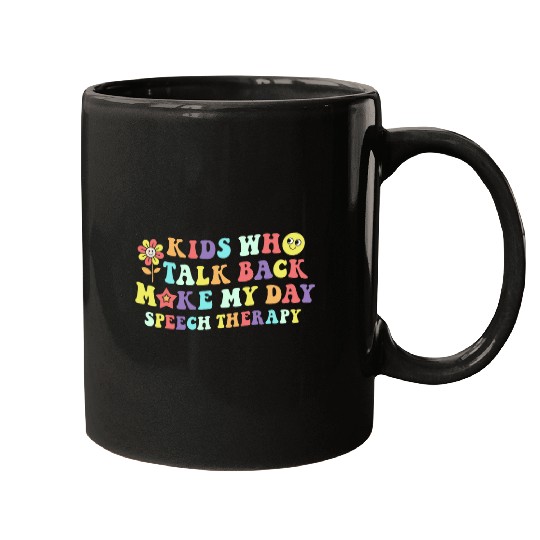 Kids Who Talk Back Make My Day Speech Therapy Pathology SLP Mugs
