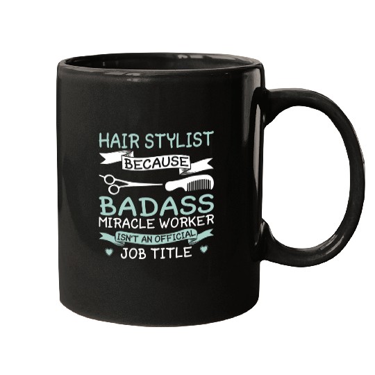 Hair Stylist because Badass Miracle Worker Barber Mugs