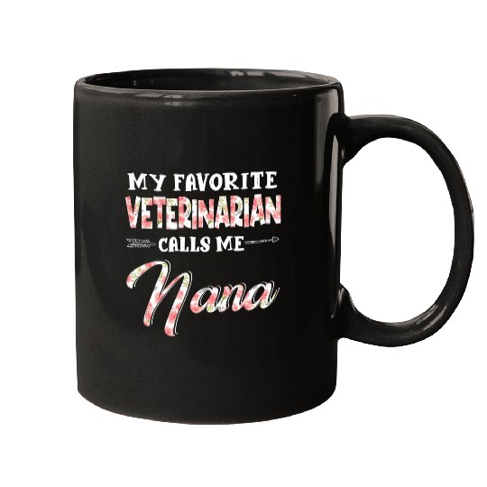 My Favorite Veterinarian Calls Me Nana Floral Design Funny Mugs