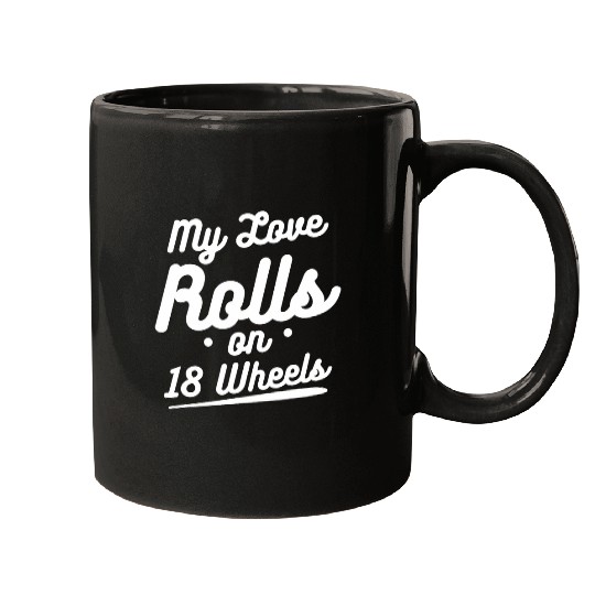 My Love Rolls On 18 Wheels Trucker Driver Mugs