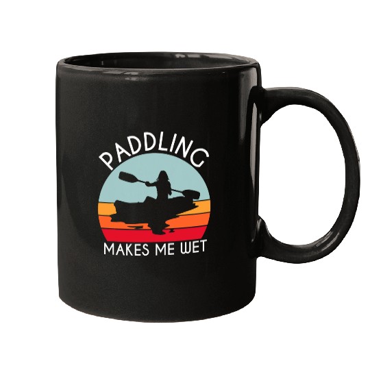 Kayak Paddle Boat Paddling Makes Me Wet Mugs