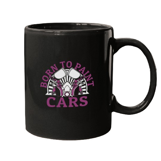 Born To Paint Carss Automotive Vehicle Car Spray Car Painter Mugs