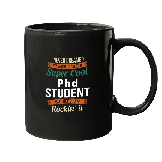 Funny PhD Student I never Dreamed Mugs