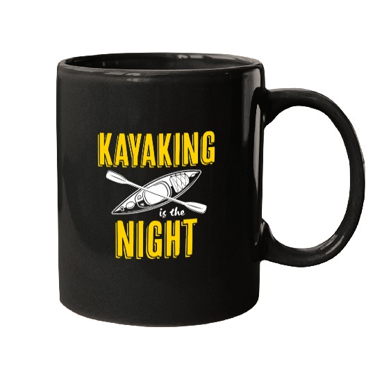 Kayaking Is The Night Kayak Boat Outdoor Activities Lover Mugs