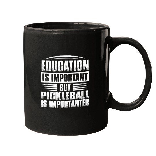 Education Is Important But Pickleball Is Importanter 1 Mugs