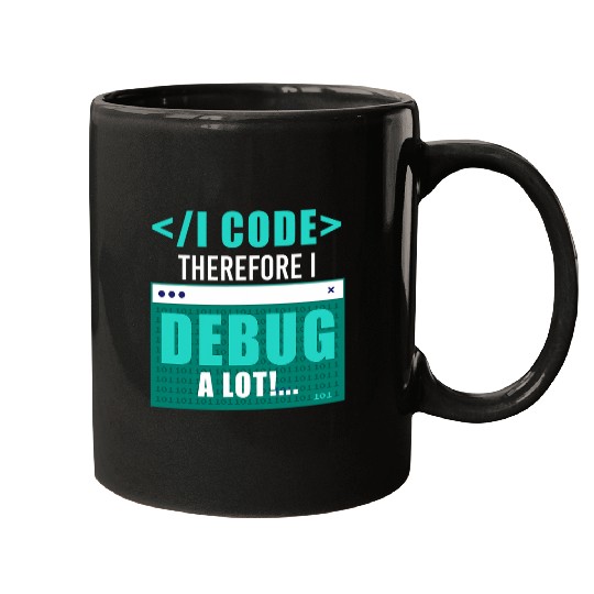 I Code Therefore I Debug Programming Computer Programmer Mugs